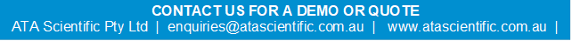 CONTACT US FOR A DEMO OR QUOTE 
ATA Scientific Pty Ltd  |  enquiries@atascientific.com.au  |   www.atascientific.com.au  |  +61 2 9541 3500   
